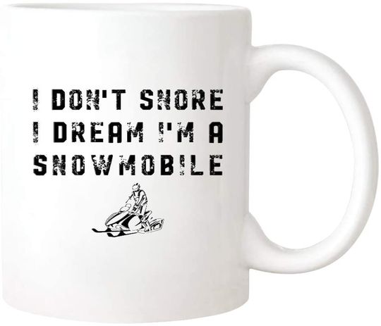 Snowmobiling I Don't Snore I Dream I'm A Snowmobile Mug