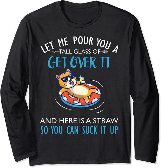 Let Me Pour You A Tall Glass Of Get Over It Cat swimming Long Sleeve T-Shirt