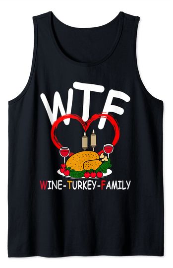 WTF Wine Turkey Family Thanksgiving Dinner Tank Top