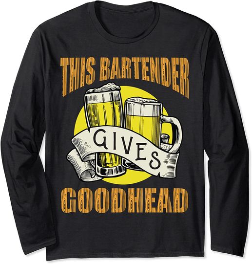 This Bartender Gives Good Head Long Sleeve