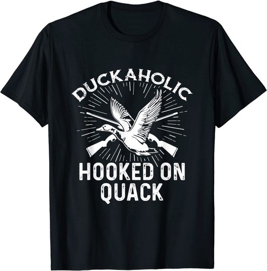 Duckaholic Hooked on Quack Quote for a Waterfowl Hunter T-Shirt