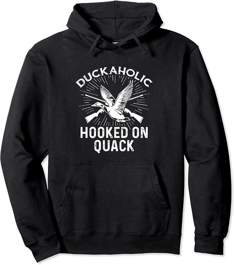 Duckaholic - Hooked on Quack Quote for a Waterfowl Hunter Pullover Hoodie