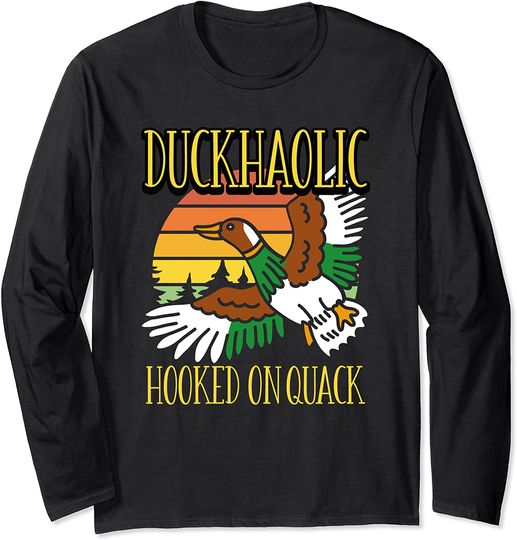 Duckaholic Hooked On Quack Duck Hunters Long Sleeve T-Shirt