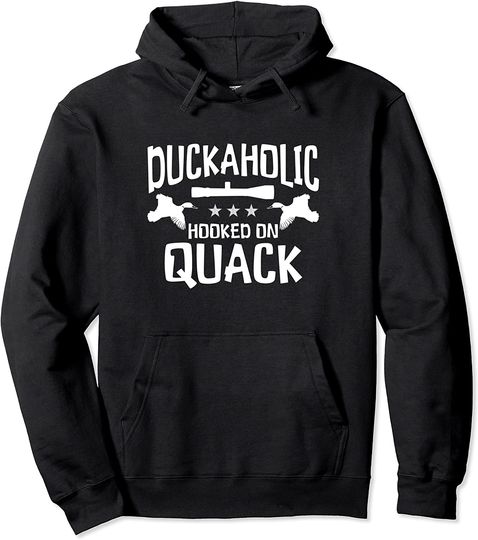 Duckaholic Hooked On Quack - Funny Duck Hunting Pullover Hoodie