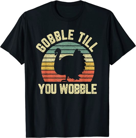 Gobble Till You Wobble Vintage Thanksgiving T-Shirt