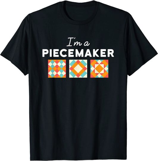 Quilting I'm A Piecemaker T-Shirt