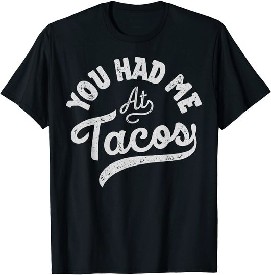 Taco You Had Me At Tacos Cinco De Mayo Mexican Food Lover T-Shirt