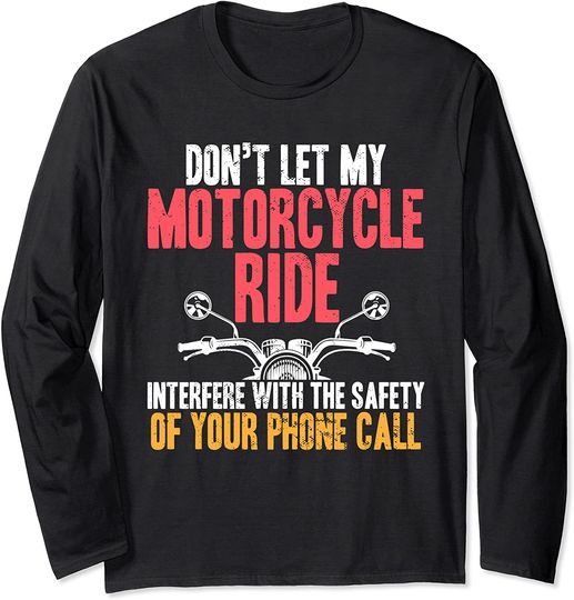 Don't Let My Motorcycle Ride Interfere Funny Long Sleeve