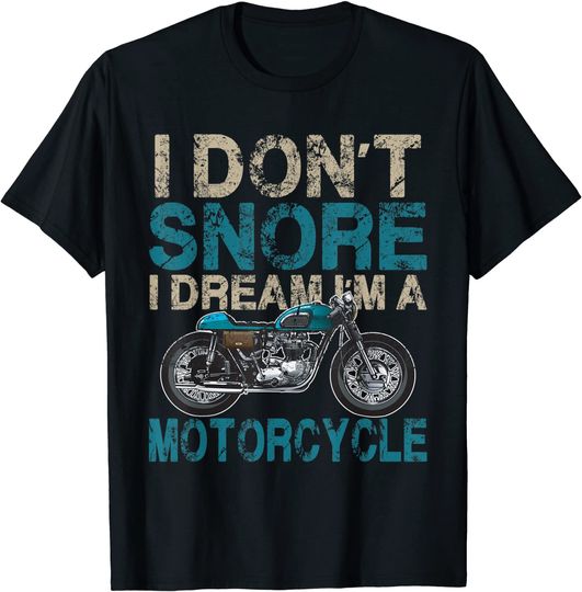 Biker I Don't Snore I Dream I'm A Motorcycle T-Shirt
