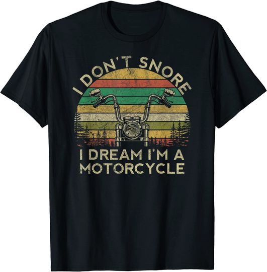 I Don't Snore I Dream I'm A Motorcycle Biker T-Shirt