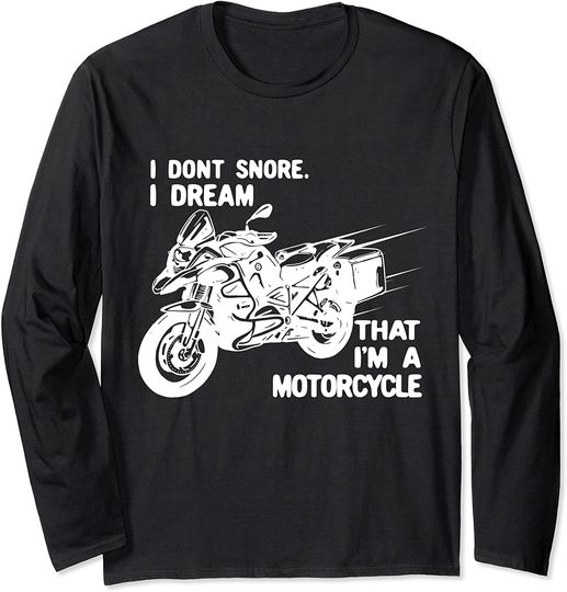 I Don't Snore I Dream I'm A Motorcycle Snoring Bikers Long Sleeve