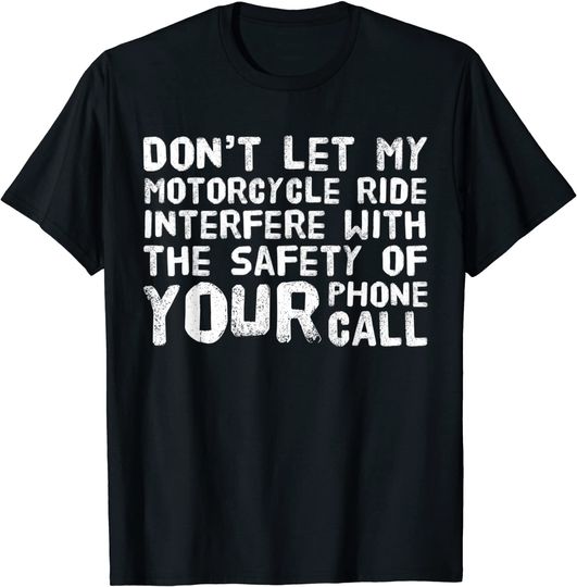 Don't Let My Motorcycle Ride Interfere T-Shirt