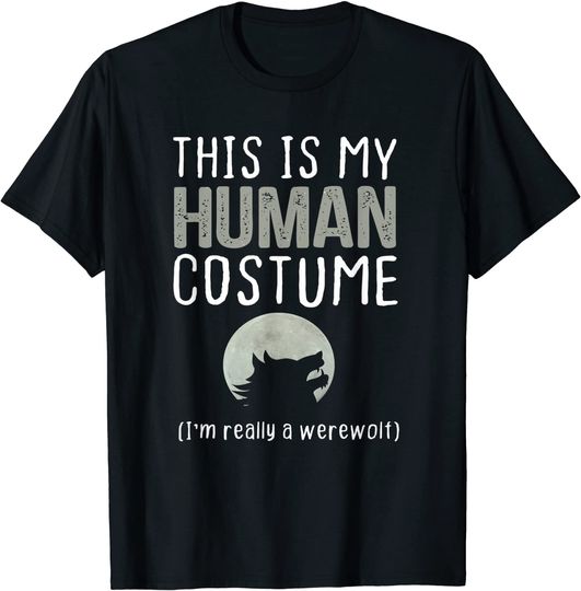 This Is My Human Costume I'm Really A Werewolf T-Shirt