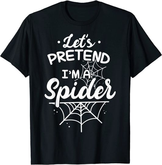 Let's Pretend I'm A Spider Lovers Spider Halloween T-Shirt