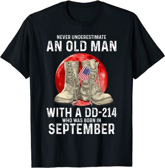 Never Underestimate An Old Man With a DD-214 In September T-Shirt