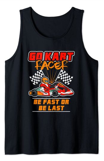 Go Kart Racing Be Fast Or Be Last Tank Top