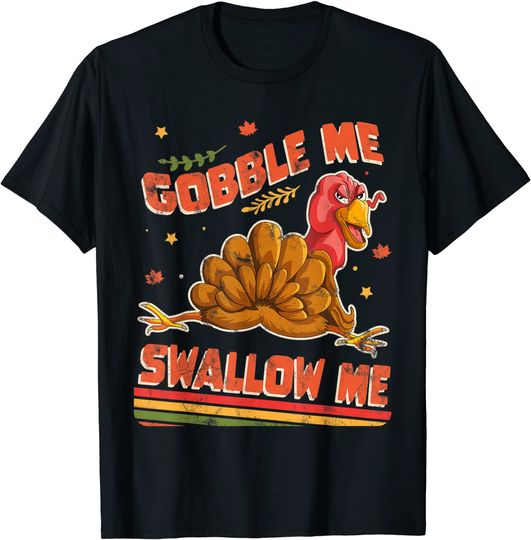 Gobble Me Swallow Me Funny Thanksgiving Turkey Design T-Shirt
