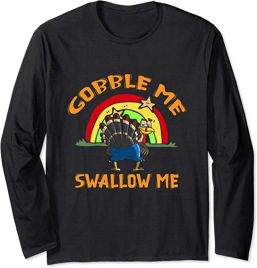 Gobble Me Swallow Me Funny Thanksgiving Turkey Long Sleeve T-Shirt