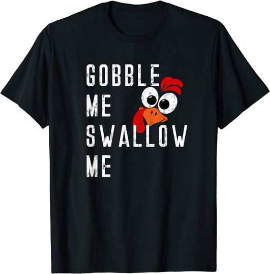 Gobble Me Swallow Me Turkey Thanksgiving Supper Feast Food T-Shirt