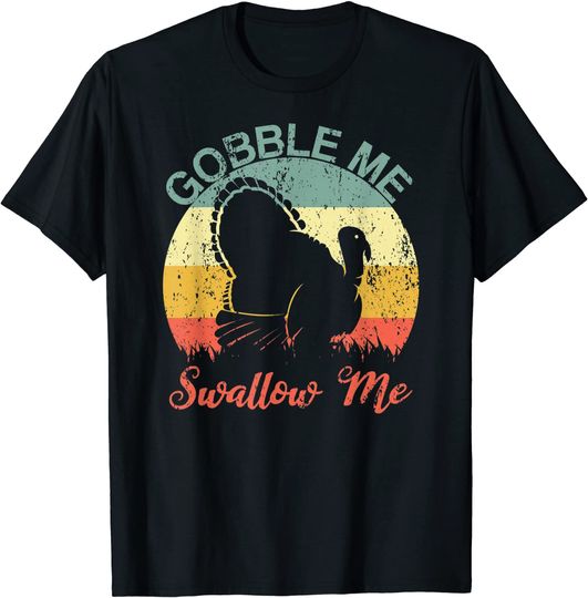 Gobble Me Swallow Me Thanksgiving Funny Retro Pilgrim Turkey T-Shirt