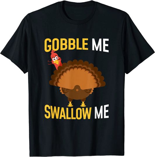 Gobble Me Swallow Me Funny Thanksgiving Day T-Shirt