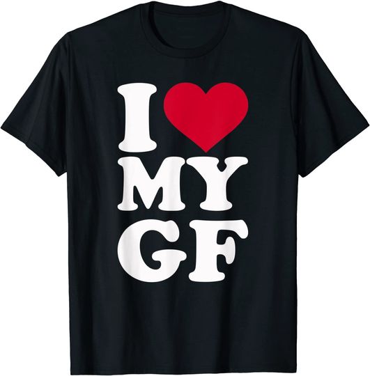 I love my GF girlfriend T-Shirt