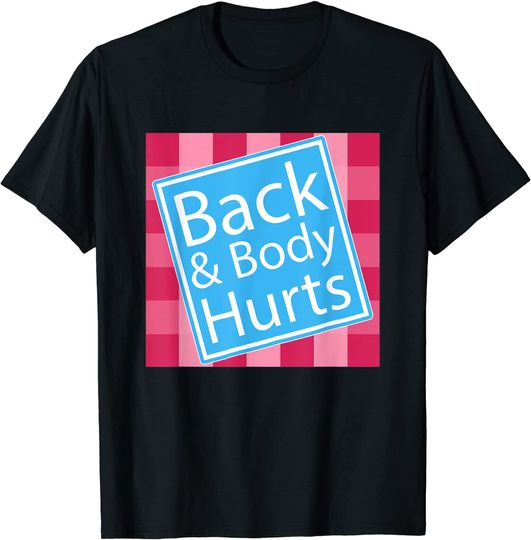 Back and Body Hurts Shirt Funny Quote Yoga Gym Workout Gift T-Shirt