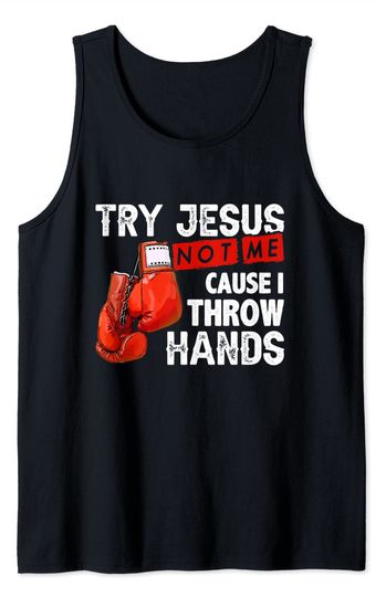 Try Jesus Not Me Cause I Throw Hands Boxing MMA Tank Top