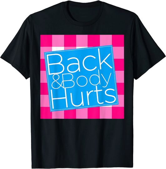 Back and Body Hurts T-Shirt