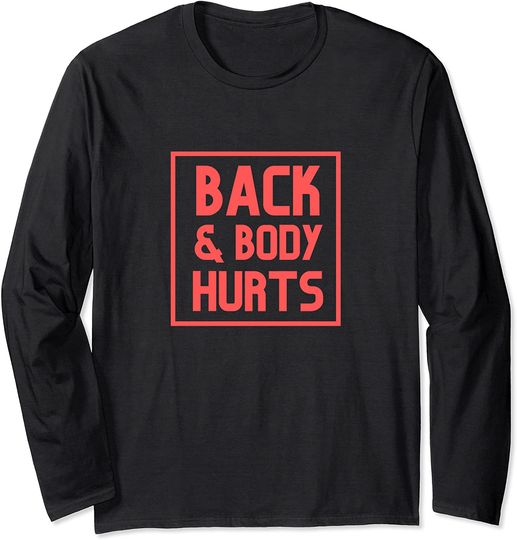 Back And Body Hurts Long Sleeve
