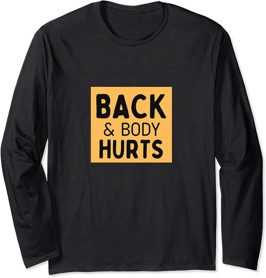 Back And Body Hurts Long Sleeve