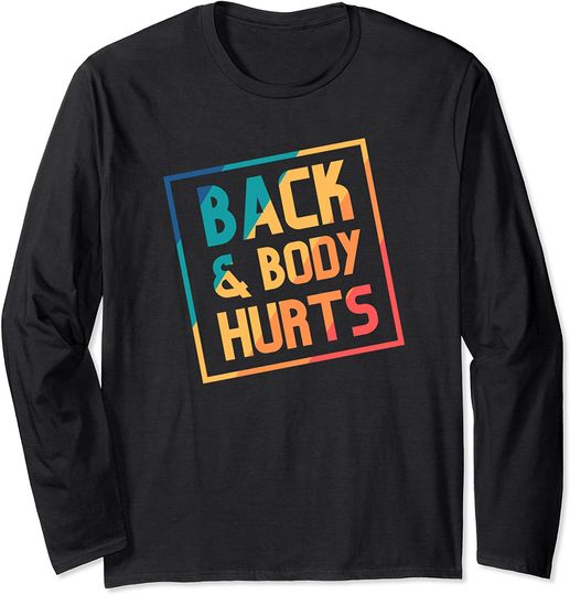 Back And Body Hurts Long Sleeve