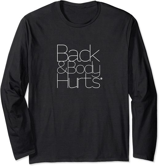 Back And Body Hurts Long Sleeve