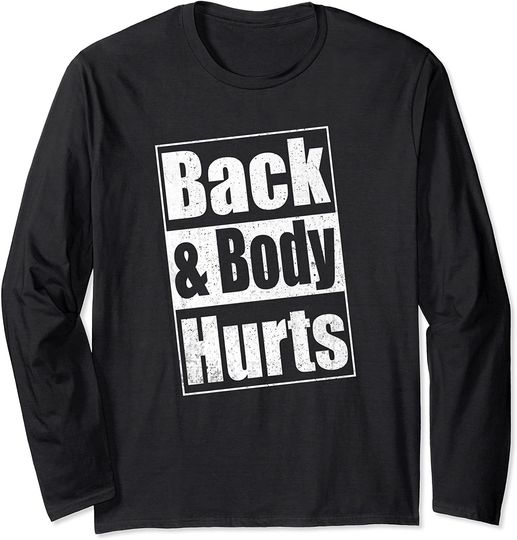 Back And Body Hurts Long Sleeve