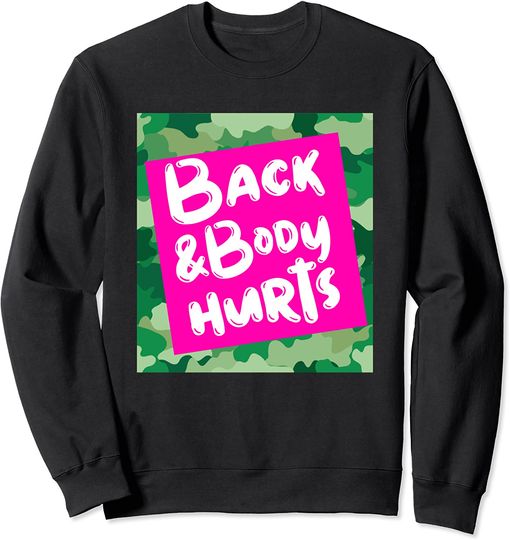 Back And Body Hurts Green Camouflage  Sweatshirt