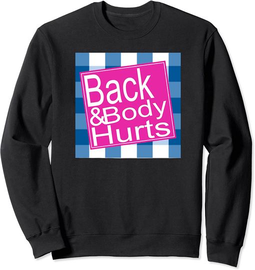 Back And Body Hurts Sweatshirt