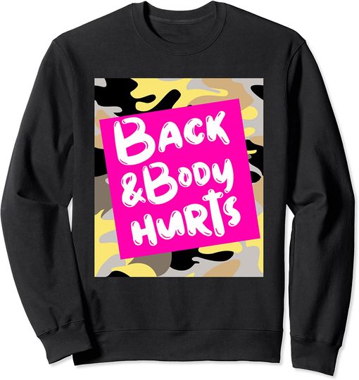 Back And Body Hurts Gym Sweatshirt