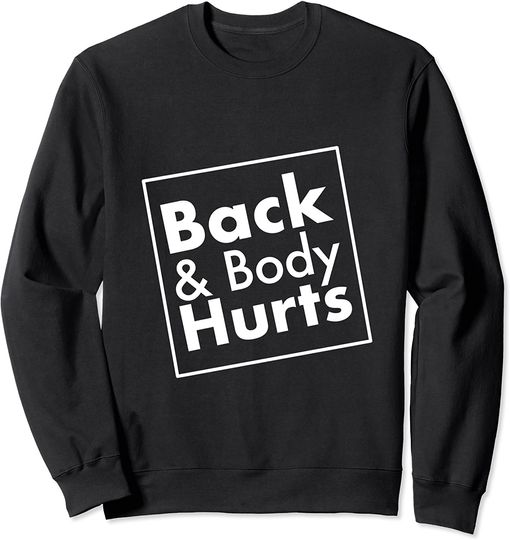 Back And Body Hurts Sweatshirt
