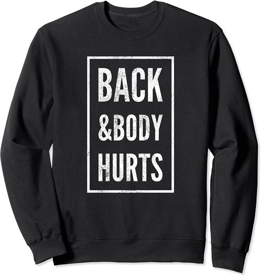 Back And Body Hurts Sweatshirt