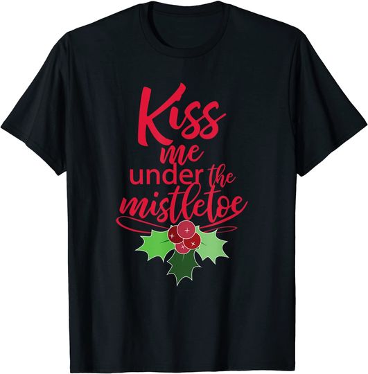 Kiss Me Under The Mistletoe Christmas T-Shirt