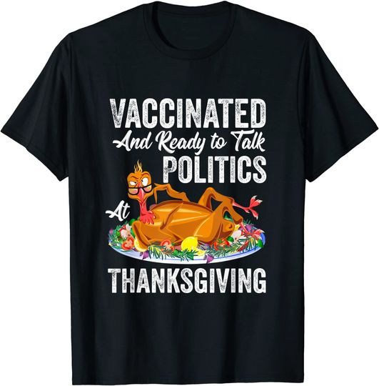 Discover Vaccinated And Ready to Talk Politics at Thanksgiving T-Shirt