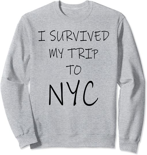 I Survived My Trip To NYC Shirt Vacation USA Trip New York Sweatshirt