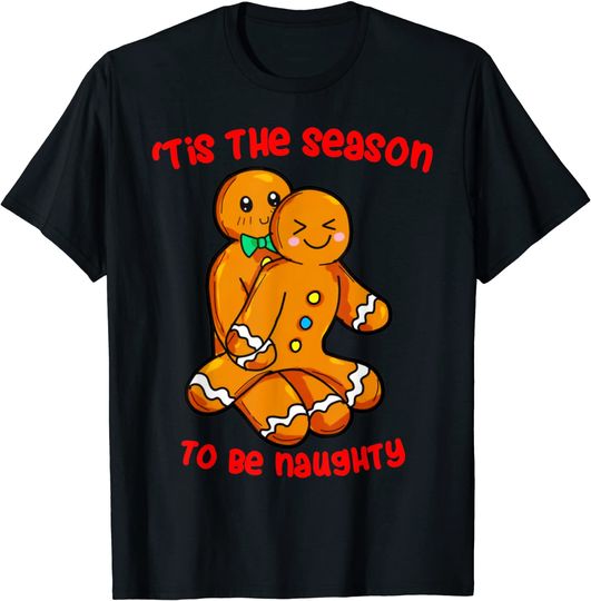 Tis The Season Christmas Gingerbread Couple Naughty Xmas T-Shirt