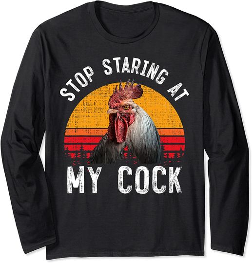 Stop Staring At My Cock Long Sleeve