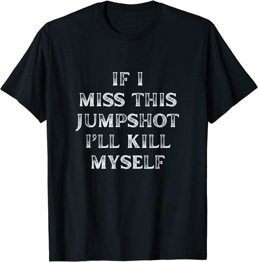 If i miss this jumpshot T-Shirt