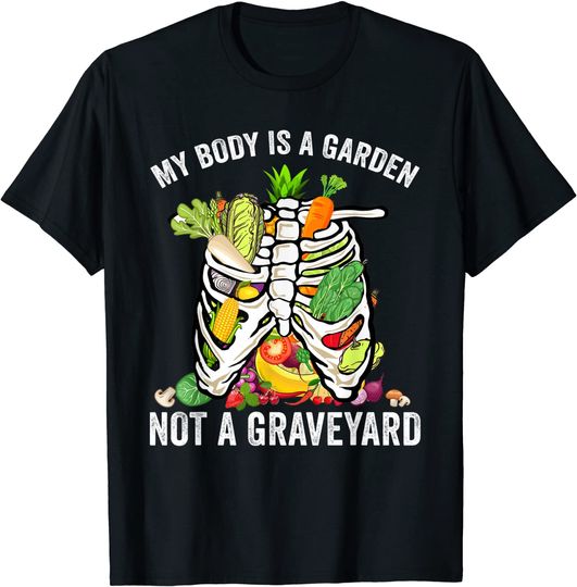 Vegetable My Body Is A Garden Not Graveyard Vegan Vegetarian T-Shirt