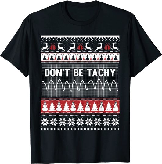 Nurse Ugly Christmas Don't Be Tachy T Shirt