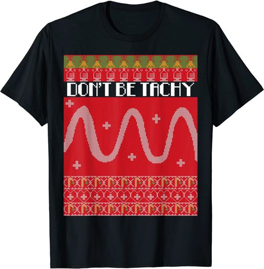 Don't Be Too Tachy Nurse Ugly Christmas RN Nursing T-Shirt