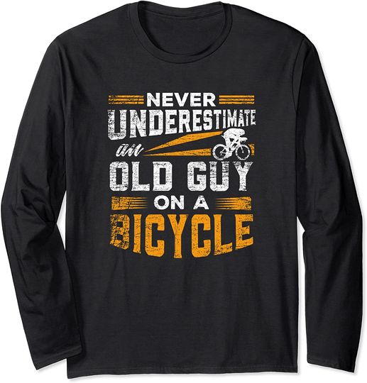 Never Underestimate An Old Guy On a Bicycle Long Sleeve T-Shirt