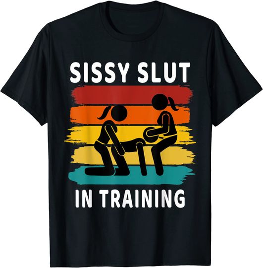 Sissy Slut in Training Sissification Kinky Sissy Femboy T-Shirt